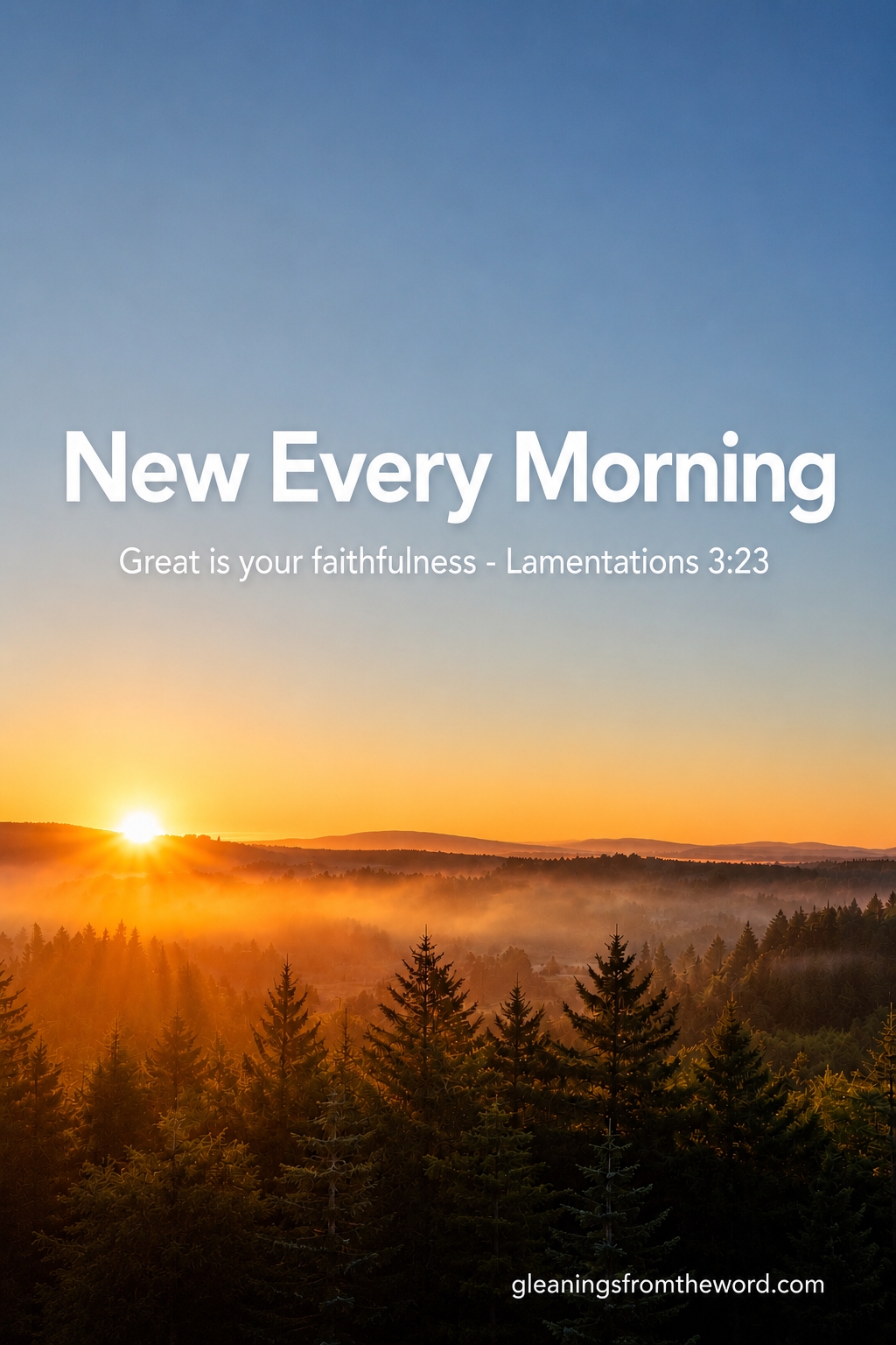 New every morning, the ggift of another day